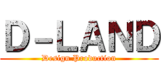 Ｄ－ＬＡＮＤ (Design Production)