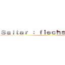 Ｓａｌｔａｒ ： ｆｌｅｃｈａ ａｒｒｉｂａ ()