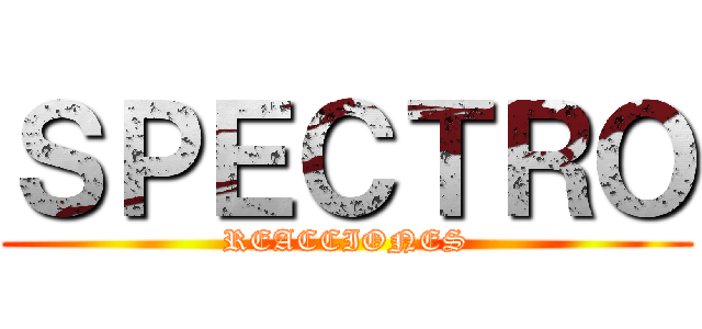 ＳＰＥＣＴＲＯ (REACCIONES)