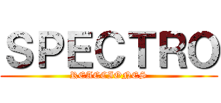 ＳＰＥＣＴＲＯ (REACCIONES)