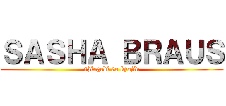 ＳＡＳＨＡ ＢＲＡＵＳ (shingeki no kyojin)