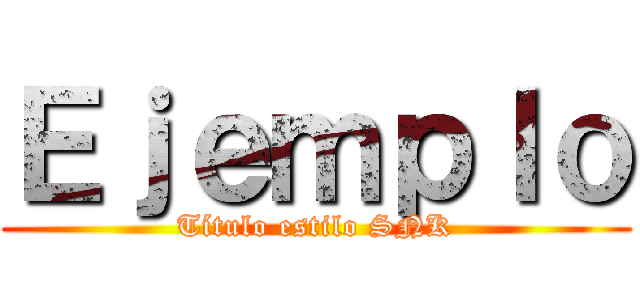 Ｅｊｅｍｐｌｏ (Título estilo SNK)