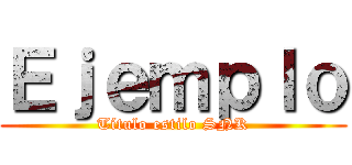 Ｅｊｅｍｐｌｏ (Título estilo SNK)