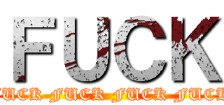 ＦＵＣＫ (FUCK FUCK FUCK FUCK)