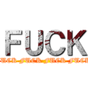 ＦＵＣＫ (FUCK FUCK FUCK FUCK)