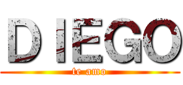ＤＩＥＧＯ (te amo)