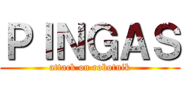 ＰＩＮＧＡＳ (attack on robotnik)