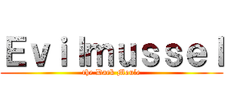 Ｅｖｉｌｍｕｓｓｅｌ (the Dark Moule)