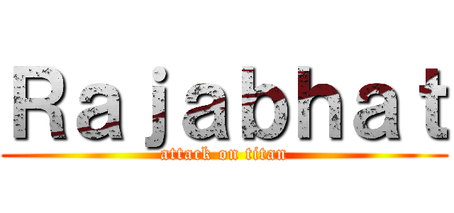 Ｒａｊａｂｈａｔ (attack on titan)