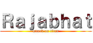 Ｒａｊａｂｈａｔ (attack on titan)