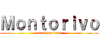 Ｍｏｎｔｏｒｉｖｏ (attack on titan)