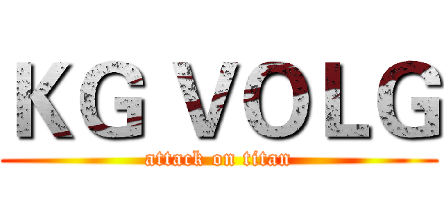 ＫＧ ＶＯＬＧ (attack on titan)