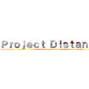 Ｐｒｏｊｅｃｔ Ｄｉｓｔａｎｃｅ (by tomo and kamikaze)