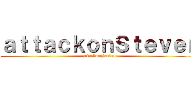 ａｔｔａｃｋｏｎＳｔｅｖｅｎ (attackonSteven)