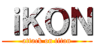 ｉＫＯＮ (attack on titan)
