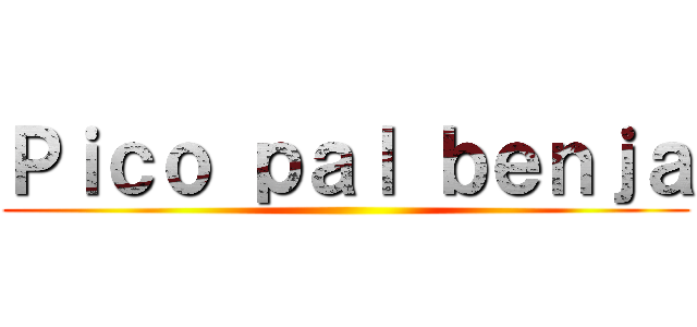 Ｐｉｃｏ ｐａｌ ｂｅｎｊａ ()