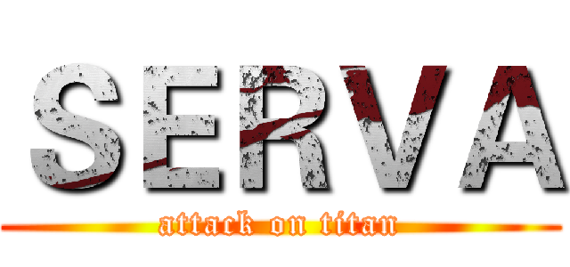 ＳＥＲＶＡ (attack on titan)