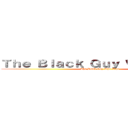 Ｔｈｅ Ｂｌａｃｋ Ｇｕｙ Ｗｈｏ Ｔｉｐｓ (The Black Guy Who Tips)