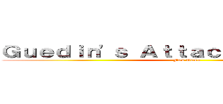 Ｇｕｅｄｉｎ'ｓ Ａｔｔａｃｋ Ｏｎ Ｔｉｔａｎ (Fan Game)