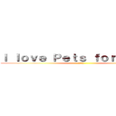 Ｉ ｌｏｖｅ Ｐｅｔｓ ｆｏｒｅｖｅｒ ！ (！！！！！)