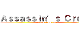Ａｓｓａｓｓｉｎ’ｓ Ｃｒｅｅｄ (FINAL∑FANTASY)