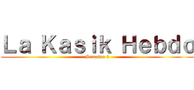 Ｌａ Ｋａｓｉｋ Ｈｅｂｄｏ (Semaine 1)