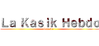 Ｌａ Ｋａｓｉｋ Ｈｅｂｄｏ (Semaine 1)