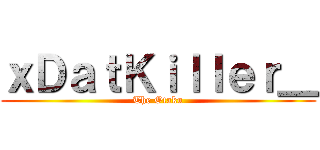 ｘＤａｔＫｉｌｌｅｒ＿ (The Otaku)