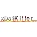 ｘＤａｔＫｉｌｌｅｒ＿ (The Otaku)