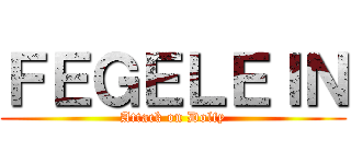 ＦＥＧＥＬＥＩＮ (Attack on Dolfy)