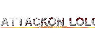 ＡＴＴＡＣＫＯＮ ＬＯＬＯＳ (SE VIENE LA LIQUI)