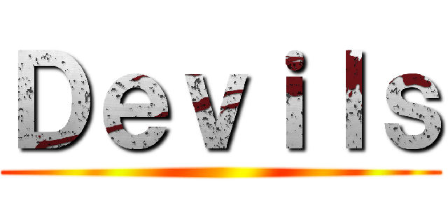 Ｄｅｖｉｌｓ ()