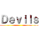 Ｄｅｖｉｌｓ ()