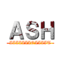 ＡＳＨ (IIIIIIIOIIIIT)