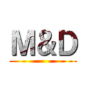 Ｍ＆Ｄ ()