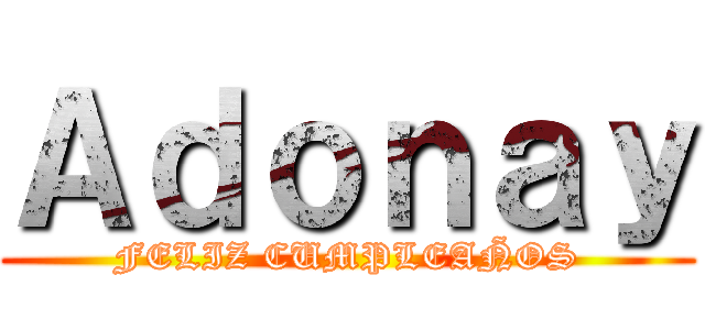 Ａｄｏｎａｙ (FELIZ CUMPLEAÑOS)