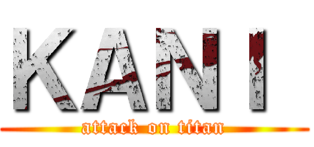 ＫＡＮＩ  (attack on titan)
