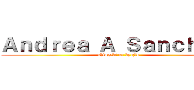 Ａｎｄｒｅａ Ａ Ｓａｎｃｈｅｚ  (shingeki no kyojin)