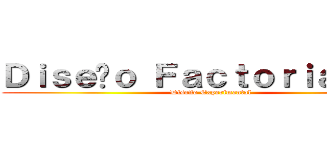 Ｄｉｓｅñｏ Ｆａｃｔｏｒｉａｌ ３ｋ (Diseño Experimental)