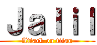 Ｊａｌｉｌ (Attack on titan)