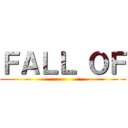 ＦＡＬＬ ＯＦ ()