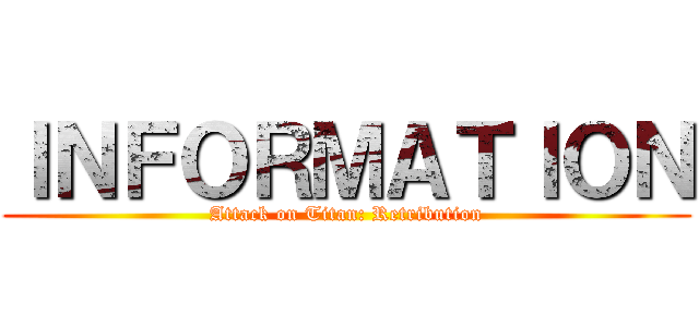 ＩＮＦＯＲＭＡＴＩＯＮ (Attack on Titan: Retribution)