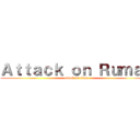 Ａｔｔａｃｋ ｏｎ Ｒｕｍａｎ (attack on titan)