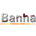 Ｂａｎｈａ (attack on titan)