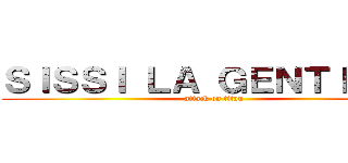 ＳＩＳＳＩ ＬＡ ＧＥＮＴＩＬＬＥ (attack on titan)