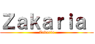 Ｚａｋａｒｉａ  (Zakaria)