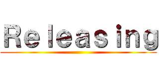 Ｒｅｌｅａｓｉｎｇ ()