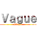 Ｖａｇｕｅ (#Vague)