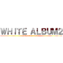 ＷＨＩＴＥ ＡＬＢＵＭ２ (introdutory chapter)