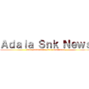 Ａｄａｌａ Ｓｎｋ Ｎｅｗｓ (Votre commentaire est en modération)